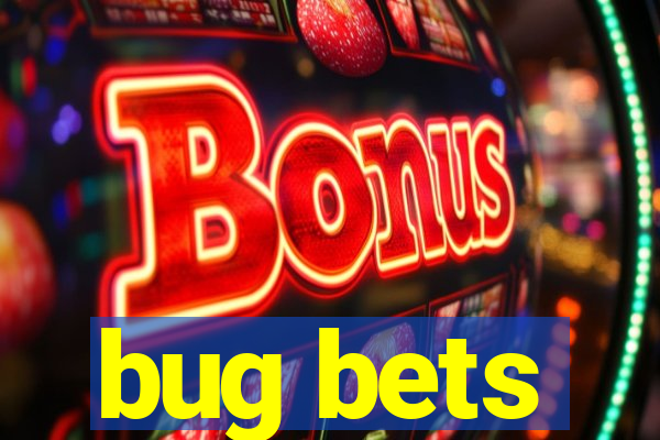 bug bets
